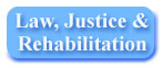 Law, Justice & Rehabilitation